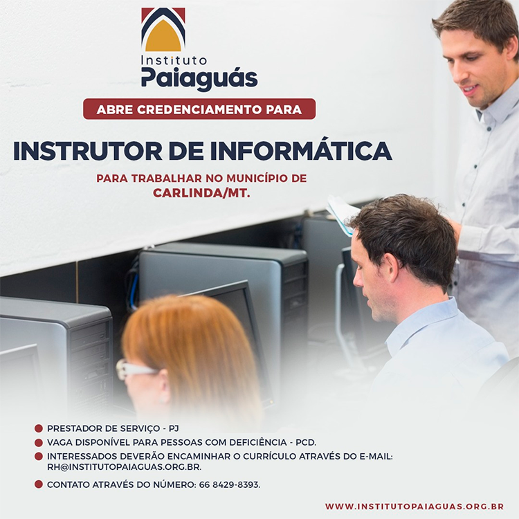 O INSTITUTO PAIAGUÁS, abre Credenciamento para Instrutor de Informática para atual no município de Carlinda/MT.