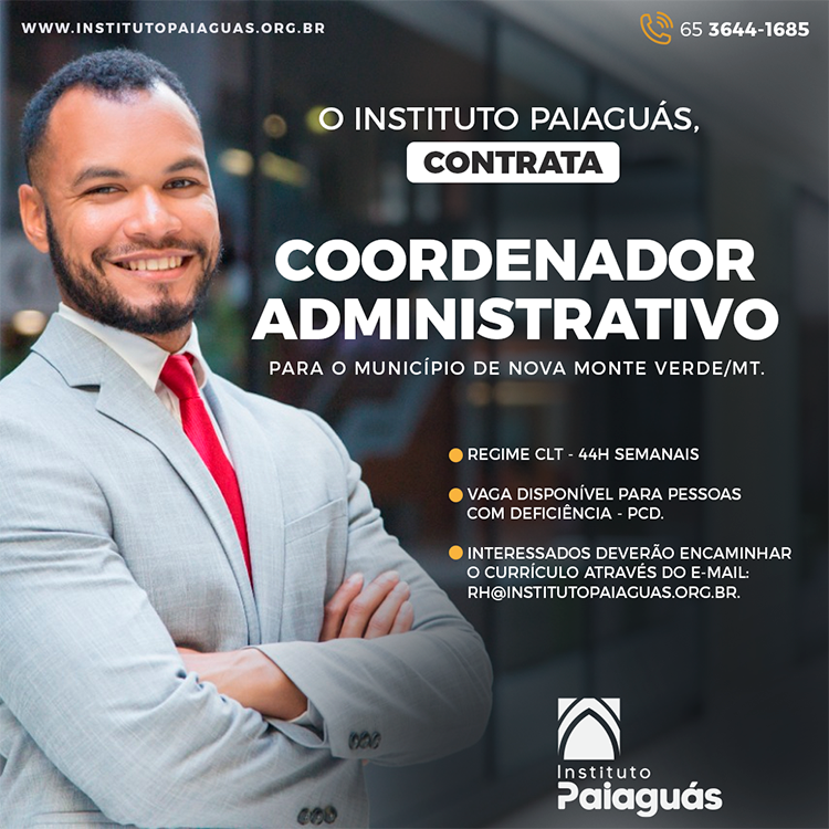 O INSTITUTO PAIAGUÁS, contrata Coordenador Administrativo para o município de Nova Monte Verde/MT.