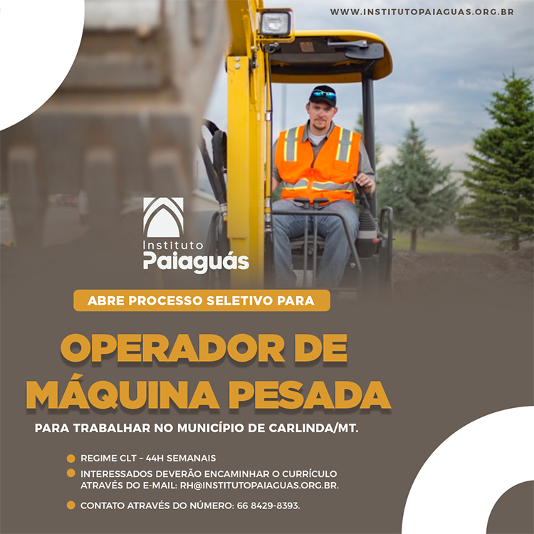 O INSTITUTO PAIAGUÁS abre processo seletivo para Operador de Máquina Pesada para trabalhar no município de Carlinda/MT.