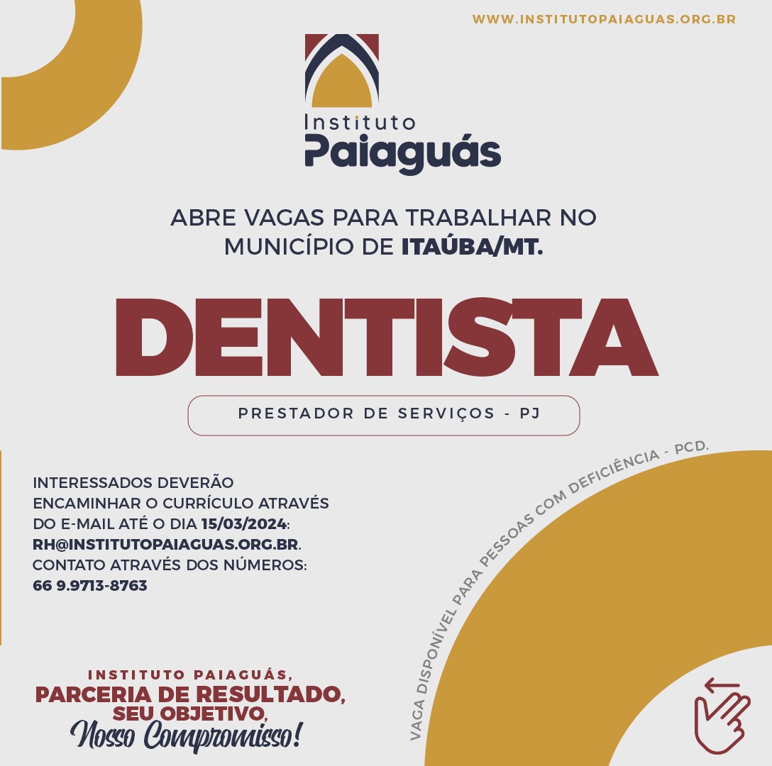 O INSTITUTO PAIAGUÁS, abre vagas para trabalhar no município de Itaúba/MT Dentista.