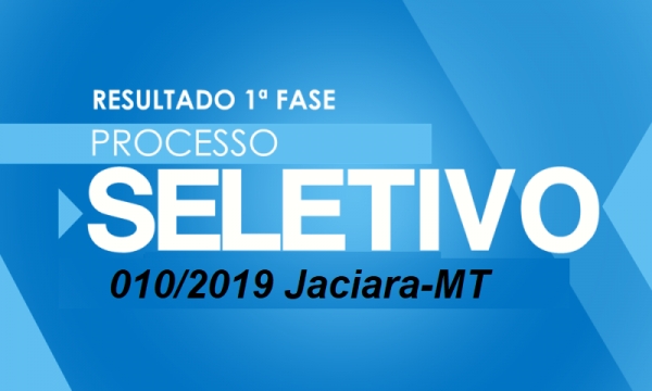 Processo Seletivo 010/2019 Jaciara-MT. Data e Local da Segunda Fase.