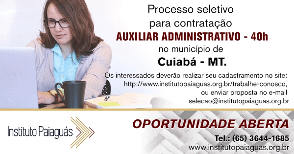 Processo Seletivo para Auxiliar Administrativo para o Instituto Paiaguás em Cuiabá - MT