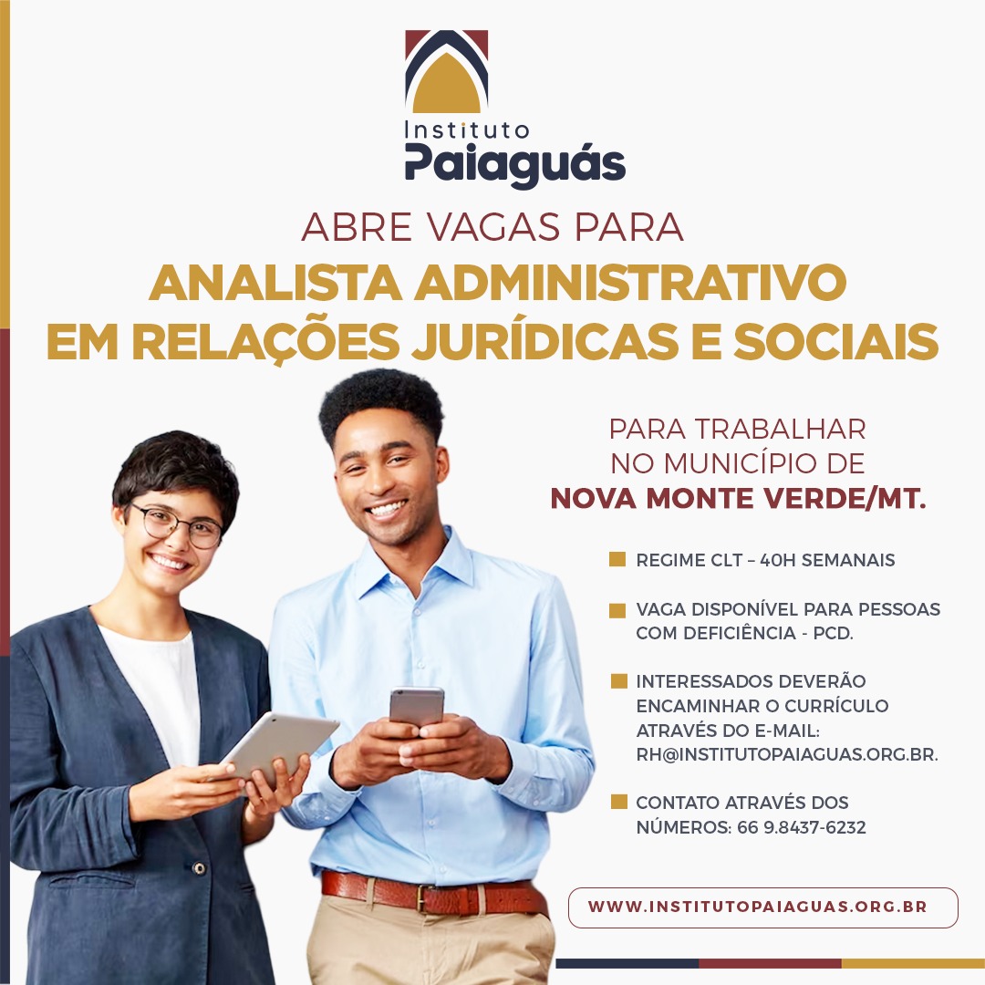 O INSTITUTO PAIAGUÁS, abre vagas para Analista Administrativo em Relações Jurídicas e Sociais para trabalhar no município de Nova Monte Verde/MT.