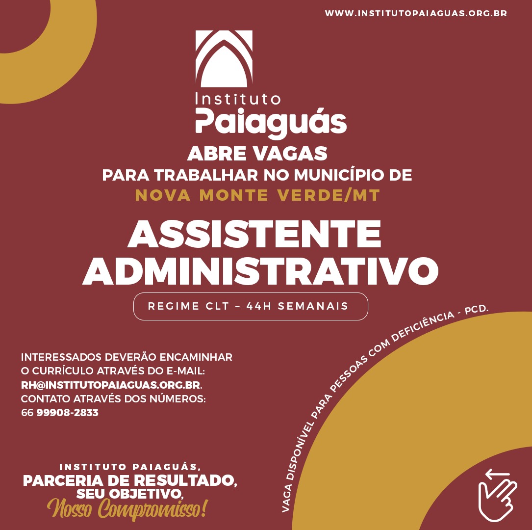 O INSTITUTO PAIAGUÁS, abre vagas para trabalhar no município de Nova Monte Verde/MT Assistente Administrativo.