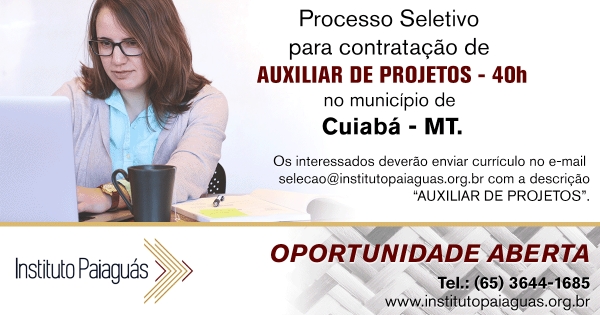 Processo seletivo para contratação de auxiliar de projetos em Cuiabá-MT.