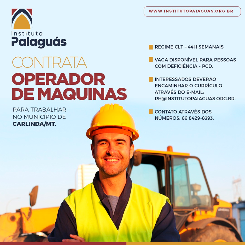 O INSTITUTO PAIAGUÁS, contrata Operador de Maquinas para trabalhar no município de Carlinda/MT.