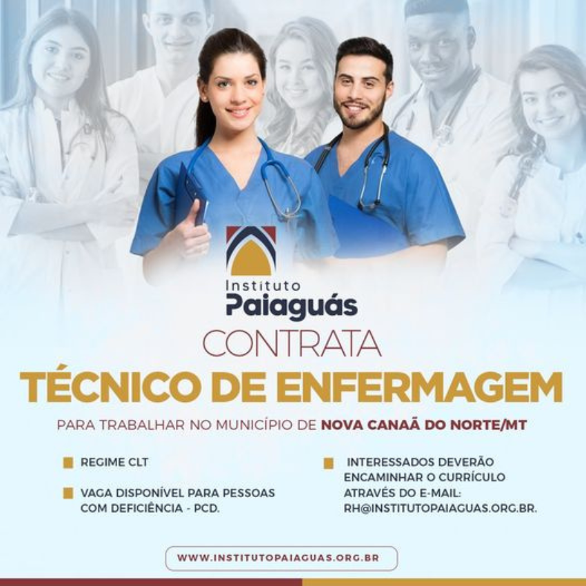 O INSTITUTO PAIAGUÁS, contrata Técnico de Enfermagem para trabalhar no município de Nova Canaã do Norte/MT.